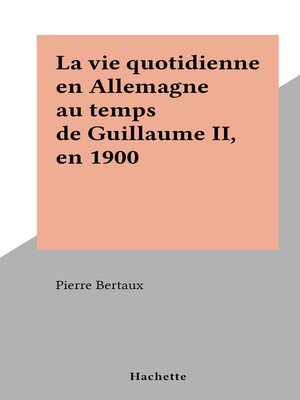 cover image of La vie quotidienne en Allemagne au temps de Guillaume II, en 1900